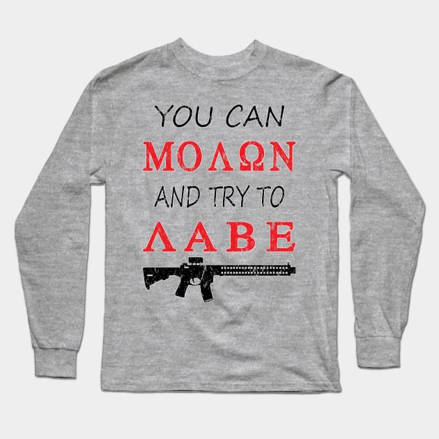 You can Molon try and Labe Long Sleeve T-Shirt by Rebranded_Customs